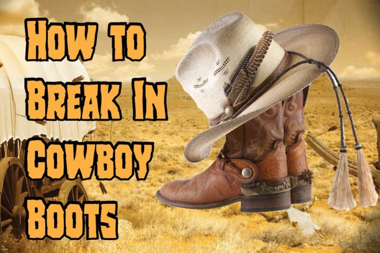 How To Break In Cowboy Boots? 👢 9 Easy And Effective Ways