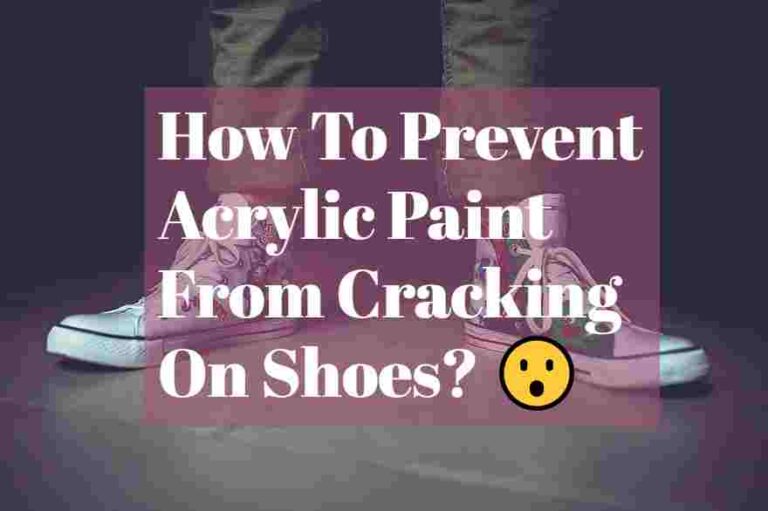 😮 How To Prevent Acrylic Paint From Cracking On Shoes