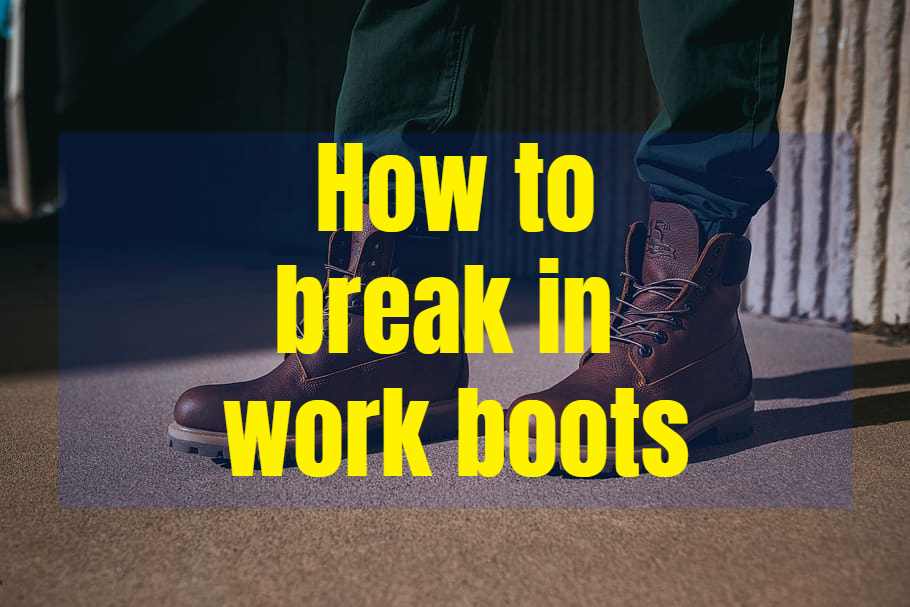 how to break in work boots