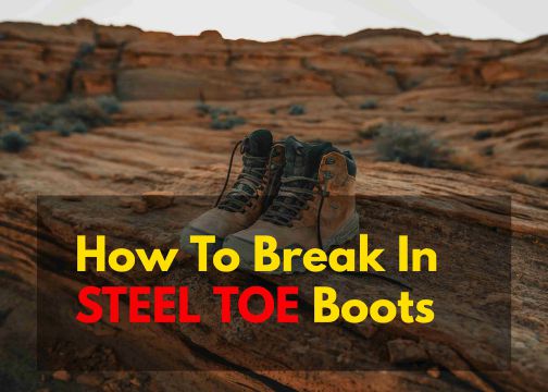 How To Break In Steel Toe Boots