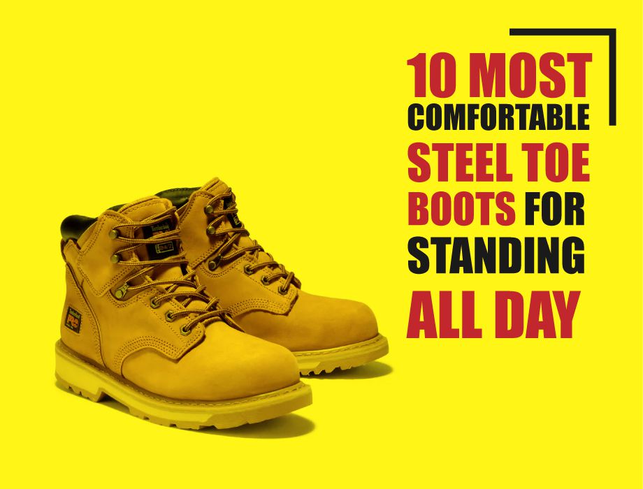 10 Most Comfortable Steel Toe Boots For Standing All Day