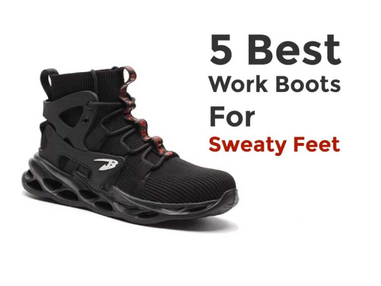5 Best Work Boots For Sweaty Feet Best Of Market in 2023