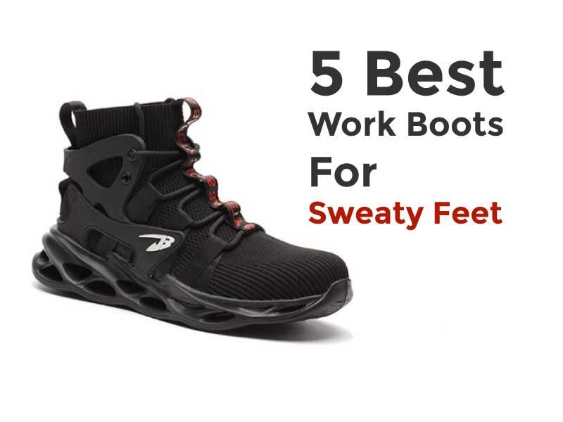 Best-Work-Boots-For-Sweaty-Feet-in-2022