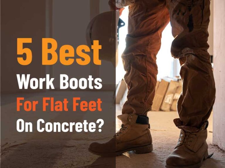 What are the Best Work Boots For Flat Feet On Concrete?