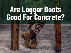 Are Logger Boots Good For Concrete