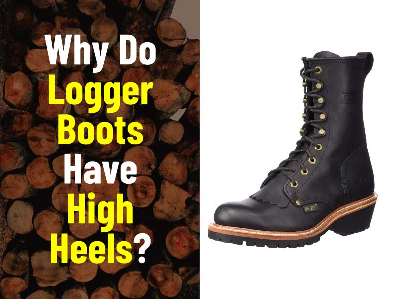 Why Do Logger Boots Have High Heels