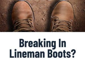 How To Break In Lineman Boots