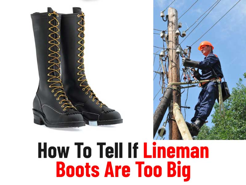 How To Tell If Lineman Boots Are Too Big