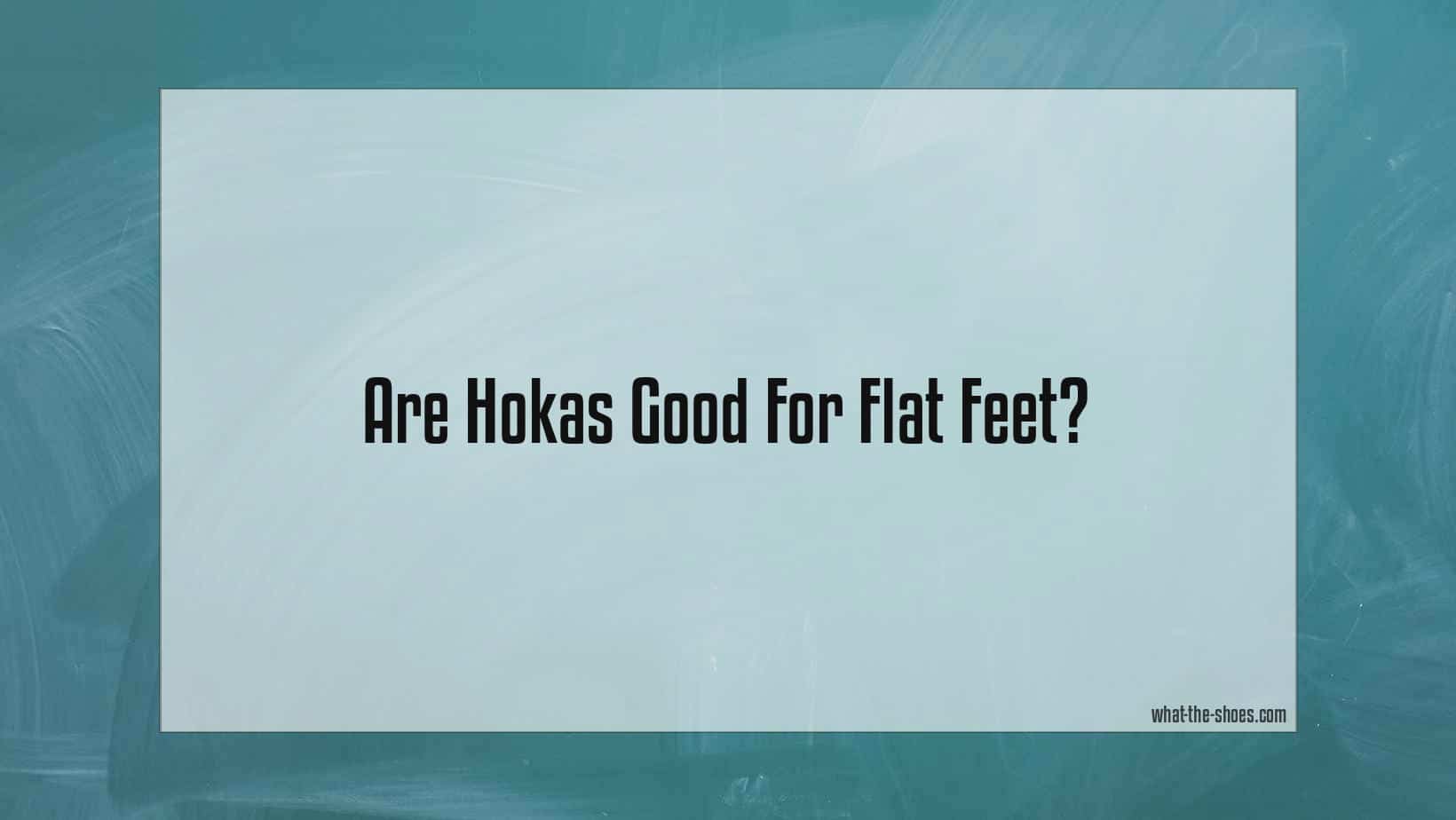 Are Hokas Good For Flat Feet? A Comprehensive Guide