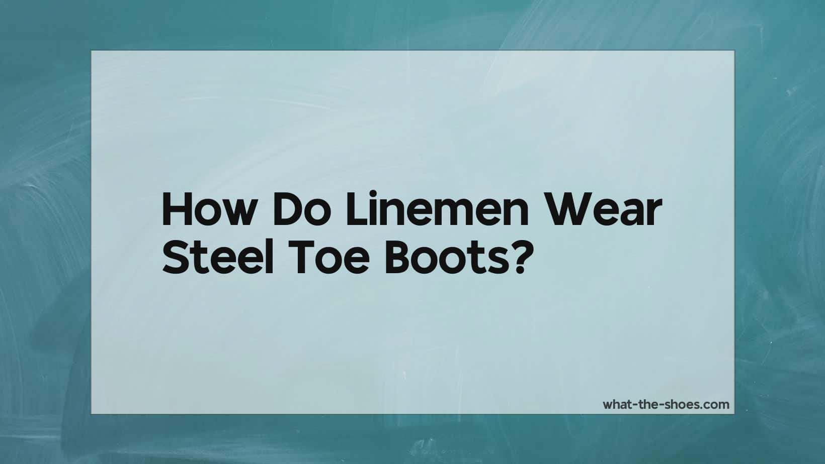 Do Linemen Wear Steel Toe Boots? Why?