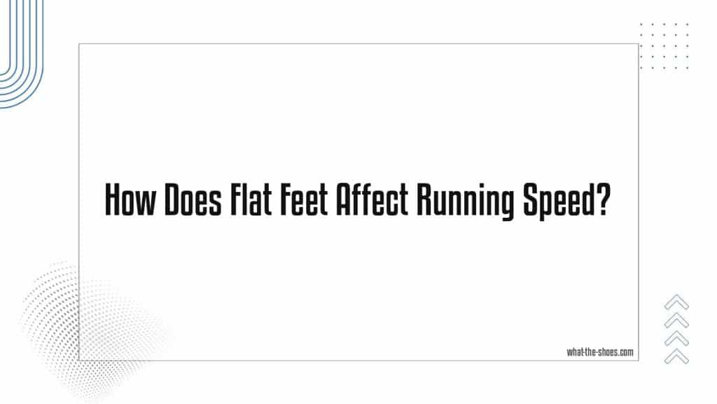 Does Flat Feet Affect Running Speed? Unlock the Secret