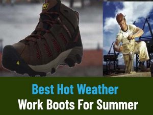 Best Hot Weather Work Boots For Summer