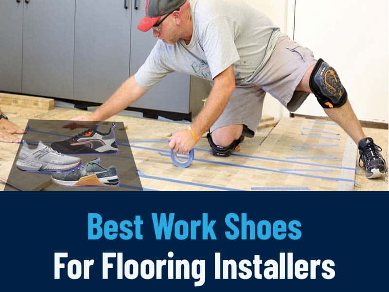 Best Work Boots For Flooring Installers: