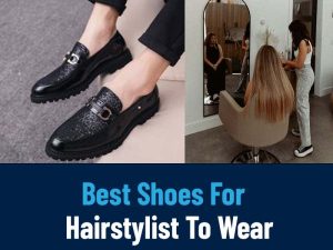 Best Shoes for Hairstylist To Wear