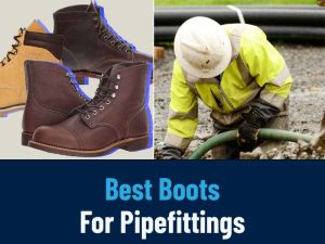 Best Boots For Pipefitters